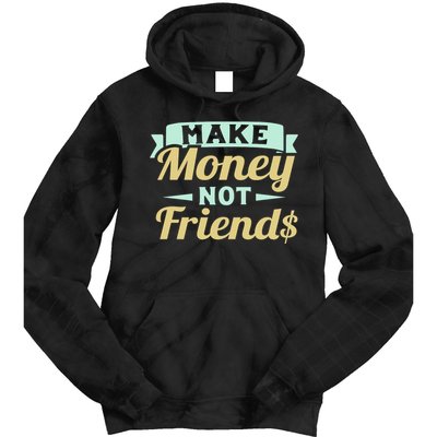 Make Money Not Friends Funny T Tie Dye Hoodie