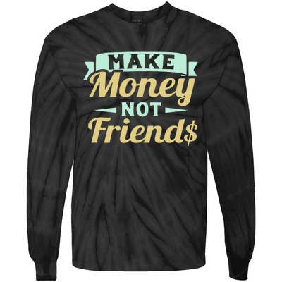 Make Money Not Friends Funny T Tie-Dye Long Sleeve Shirt