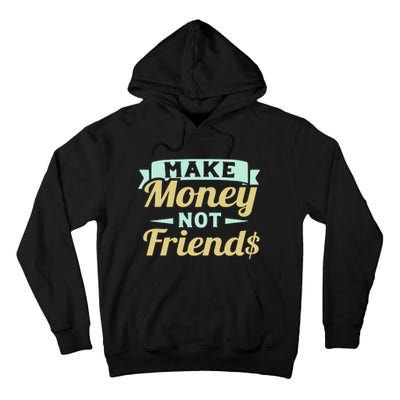 Make Money Not Friends Funny T Tall Hoodie