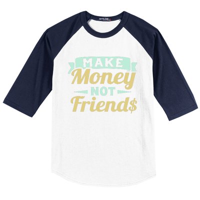 Make Money Not Friends Funny T Baseball Sleeve Shirt