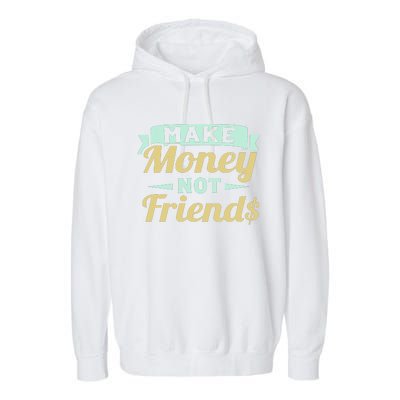 Make Money Not Friends Funny T Garment-Dyed Fleece Hoodie