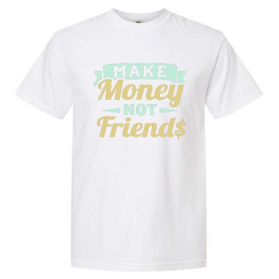 Make Money Not Friends Funny T Garment-Dyed Heavyweight T-Shirt