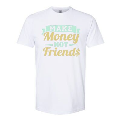 Make Money Not Friends Funny T Softstyle CVC T-Shirt