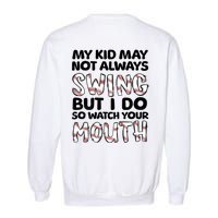 Mykid May Not Always Swing But I Do (Message On Back) Garment-Dyed Sweatshirt