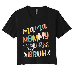 Mama Mommy Nurse Bruh Mother Day's Gift For Nurse Mama To Bruh Women's Crop Top Tee