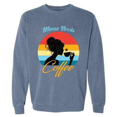 Mom Mama Needs Coffee Gift Garment-Dyed Sweatshirt