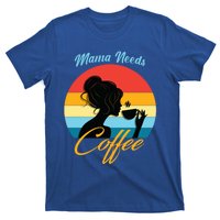 Mom Mama Needs Coffee Gift T-Shirt