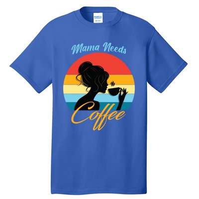 Mom Mama Needs Coffee Gift Tall T-Shirt