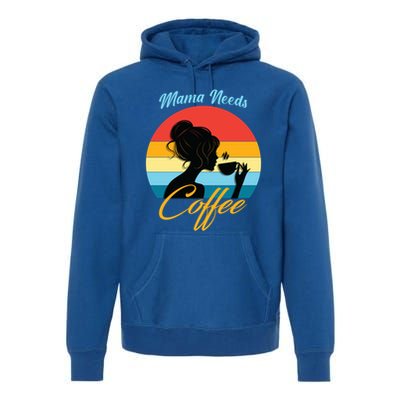 Mom Mama Needs Coffee Gift Premium Hoodie