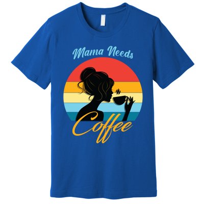 Mom Mama Needs Coffee Gift Premium T-Shirt