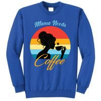 Mom Mama Needs Coffee Gift Tall Sweatshirt