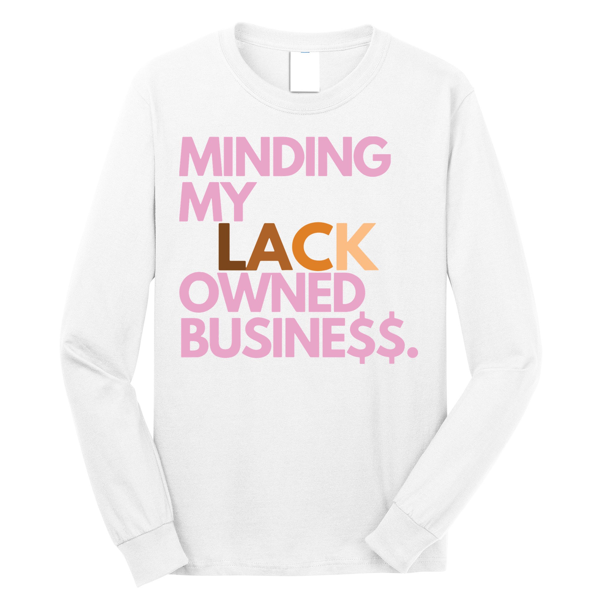 Minding My Owned Black Business Long Sleeve Shirt