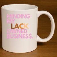 Minding My Owned Black Business 11oz C Handle Ceramic Mug