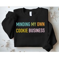 Minding My Own Cookie Business Home Baker Business Cookier Sweatshirt