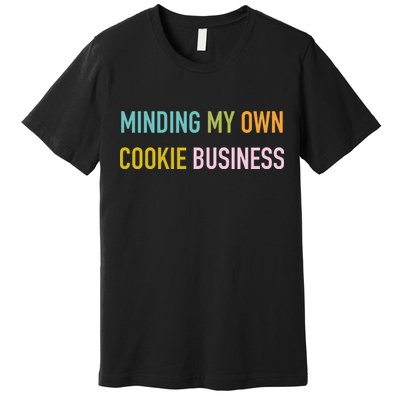 Minding My Own Cookie Business Home Baker Business Cookier Premium T-Shirt