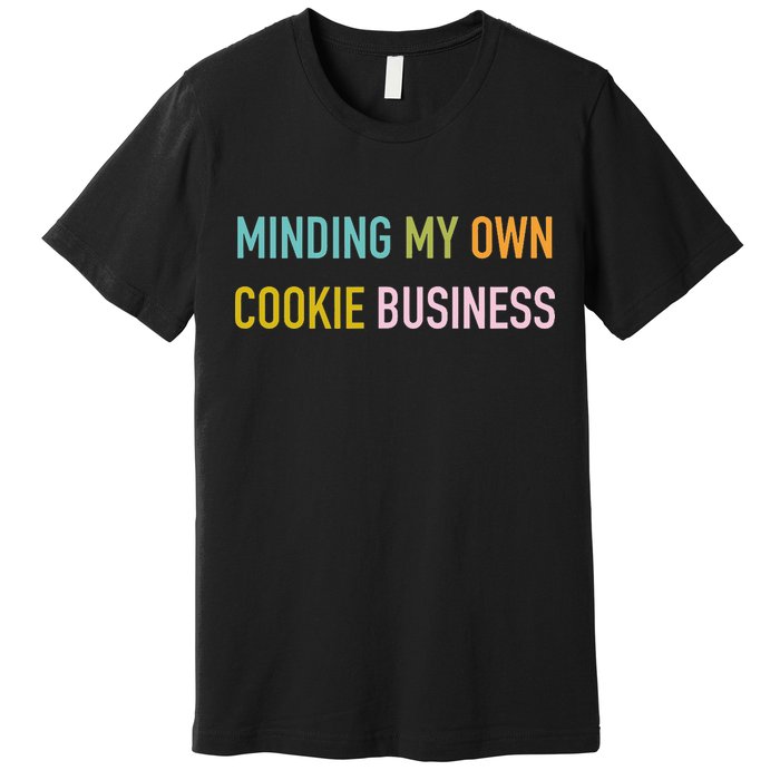 Minding My Own Cookie Business Home Baker Business Cookier Premium T-Shirt