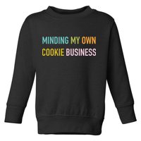 Minding My Own Cookie Business Home Baker Business Cookier Toddler Sweatshirt