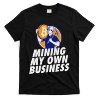 Mining My Own Business Bitcoin Miner T-Shirt