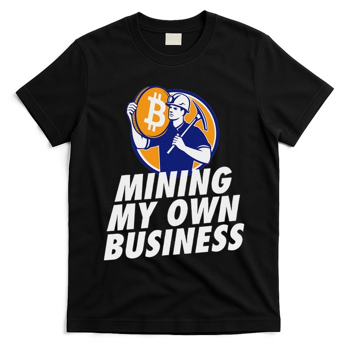Mining My Own Business Bitcoin Miner T-Shirt