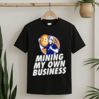 Mining My Own Business Bitcoin Miner T-Shirt