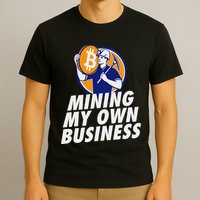 Mining My Own Business Bitcoin Miner T-Shirt