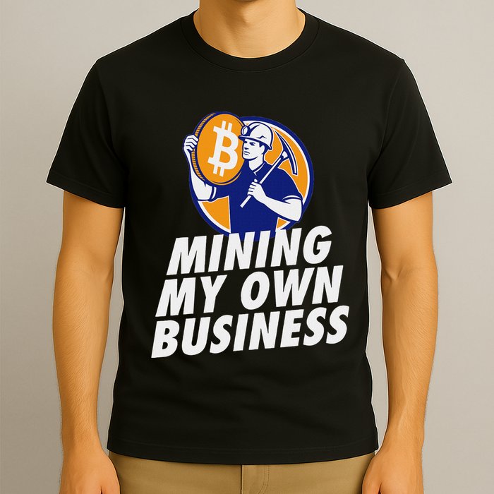 Mining My Own Business Bitcoin Miner T-Shirt