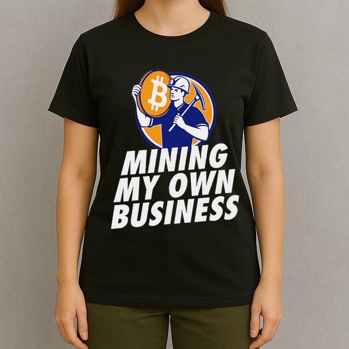 Mining My Own Business Bitcoin Miner T-Shirt