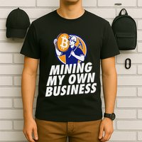 Mining My Own Business Bitcoin Miner T-Shirt