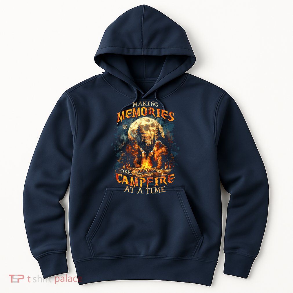Making Memories One Campfire At A Time Bigfoot Camping Hoodie
