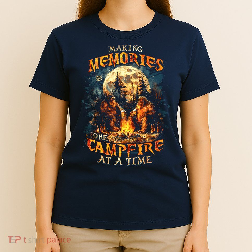 Making Memories One Campfire At A Time Bigfoot Camping T-Shirt
