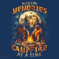 Making Memories One Campfire At A Time Bigfoot Camping T-Shirt