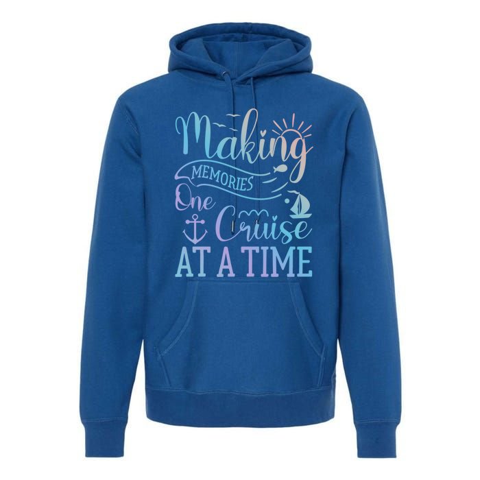 Making Memories One Cruise At A Time Family Cruise Funny Gift Premium Hoodie