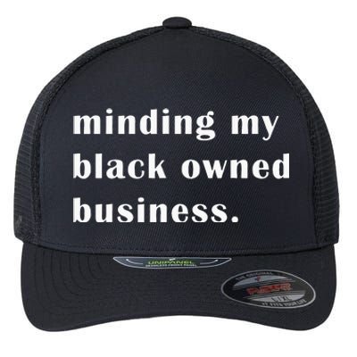 Minding My Own Black Owned Business Graphic Flexfit Unipanel Trucker Cap