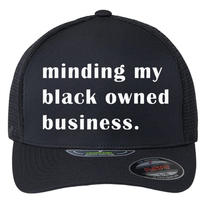 Minding My Own Black Owned Business Graphic Flexfit Unipanel Trucker Cap