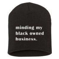 Minding My Own Black Owned Business Graphic Short Acrylic Beanie