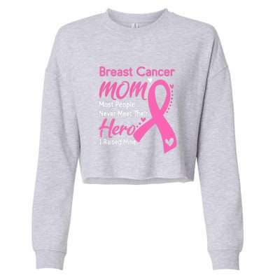 MOM Most People Never Meet Their Hero I Raised Mine Support Breast Cancer Gifts Cropped Pullover Crew