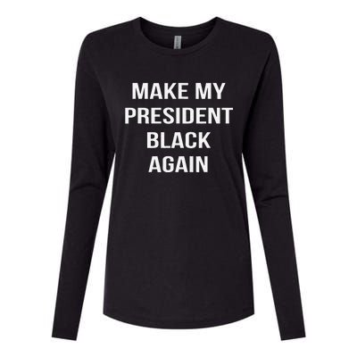 Make My President Black Again Anti Trump Gift Womens Cotton Relaxed Long Sleeve T-Shirt