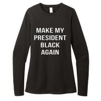 Make My President Black Again Anti Trump Gift Womens CVC Long Sleeve Shirt