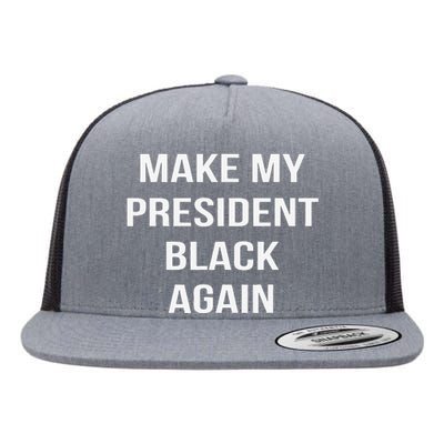 Make My President Black Again Anti Trump Gift Flat Bill Trucker Hat