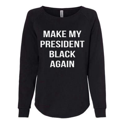 Make My President Black Again Anti Trump Gift Womens California Wash Sweatshirt