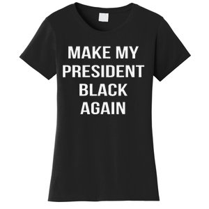 Make My President Black Again Anti Trump Gift Women's T-Shirt