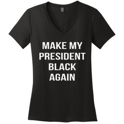 Make My President Black Again Anti Trump Gift Women's V-Neck T-Shirt