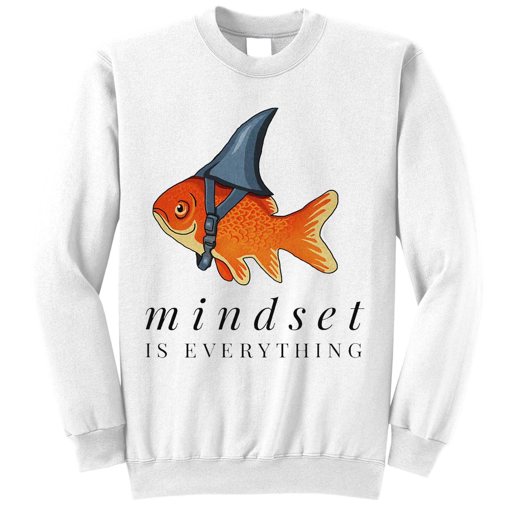 Mindset Motivational Quote Cute Goldfish Shark Sweatshirt