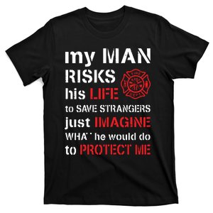 My Man Risks His Life Firefighter Wife Girlfriend T-Shirt