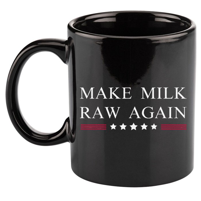 Make Milk Raw Again Funny Raw Milk 11oz C Handle Ceramic Mug