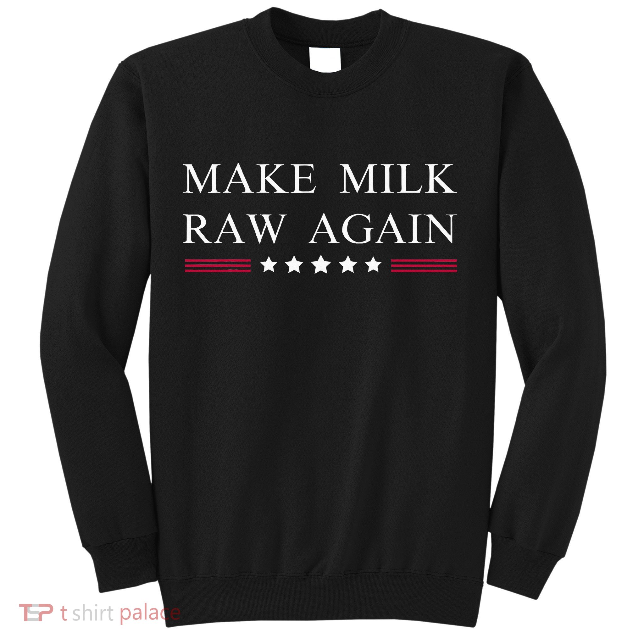 Make Milk Raw Again Funny Raw Milk Sweatshirt