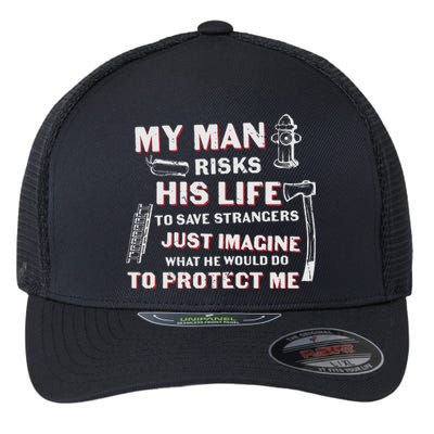 My Man Risks His Life Firefighter Wife Friend Flexfit Unipanel Trucker Cap