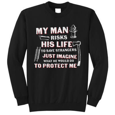 My Man Risks His Life Firefighter Wife Friend Sweatshirt