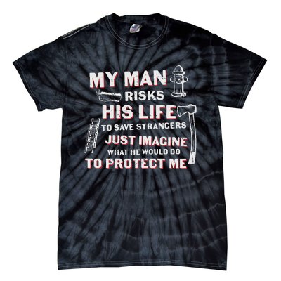 My Man Risks His Life Firefighter Wife Friend Tie-Dye T-Shirt