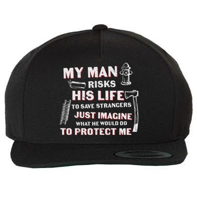 My Man Risks His Life Firefighter Wife Friend Wool Snapback Cap